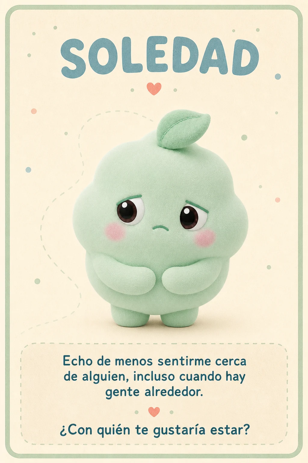 Tarjeta Soledad con Momo. Echo de menos sentirme cerca de alguien, incluso cuando hay gente alrededor. ¿Con quién te gustaría estar?